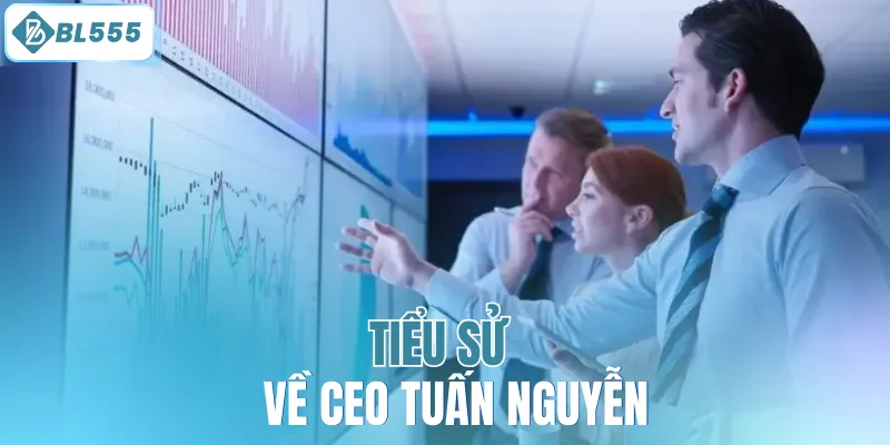 Tiểu sử về CEO Tuấn Nguyễn 